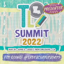 TL Summit 2022 May 31-June2, 2022 New Orleans, LA. "I;m Going!" #LATeacherLeaders